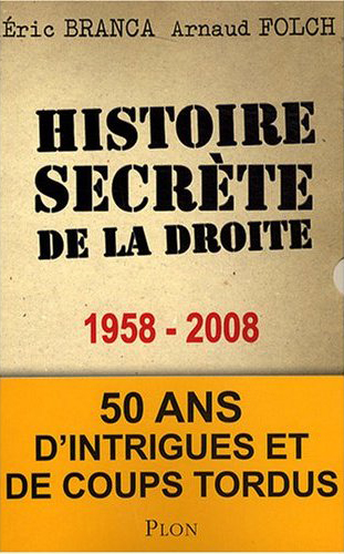 Histoire secr�te de la droite 1958-2008