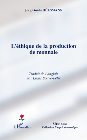 L'�THIQUE DE LA PRODUCTION DE MONNAIE J�rg Guido H�lsmann