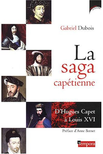 La saga capétienne : D'Hugues Capet à Louis XVI